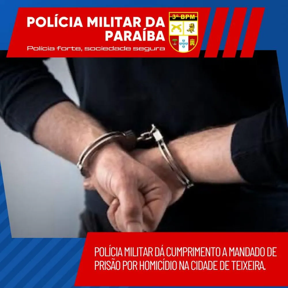 POLÍCIA MILITAR DÁ CUMPRIMENTO A MANDADO DE PRISÃO POR HOMICÍDIO NA CIDADE DE TEIXEIRA.