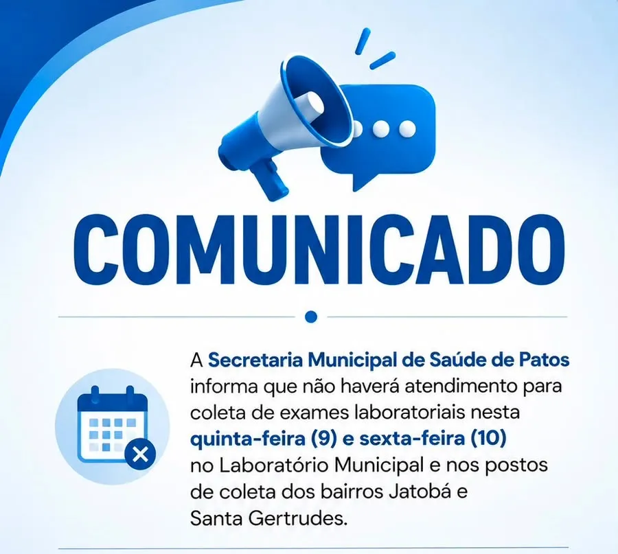 A Secretaria Municipal de Saúde de Patos informa que não haverá atendimento para coleta de exames laboratoriais nesta quinta-feira (9) e sexta-feira (10) no Laboratório Municipal e nos postos de coleta dos bairros Jatobá e Santa Gertrudes.