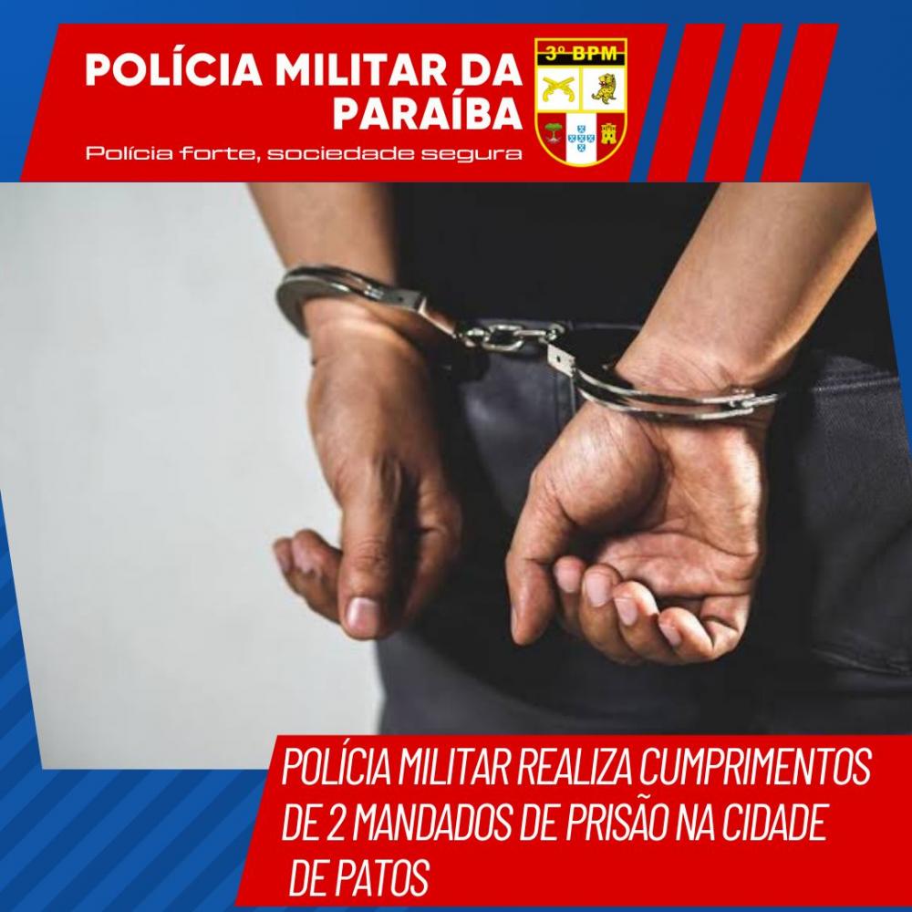 POLÍCIA MILITAR REALIZA CUMPRIMENTOS DE 2 MANDADOS DE PRISÃO NA CIDADE PATOS