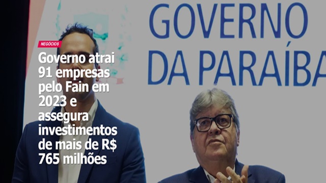 Governo atrai 91 empresas pelo Fain em 2023 e assegura investimentos de mais de R$ 765 milhões na Paraíba